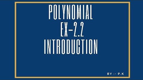 Polynomials | Class 10 Maths NCERT Chapter 2 Exercise -2.2 Introduction