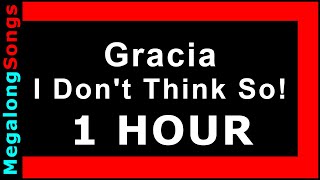 Gracia - I Don&#39;t Think So! 🔴 [1 HOUR] ✔️