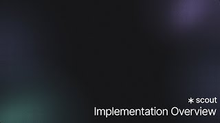 Scout Onboarding: Implementation Overview screenshot 2