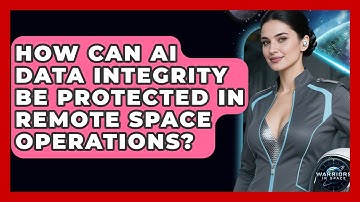 How Can AI Data Integrity Be Protected In Remote Space Operations? - Warriors In Space