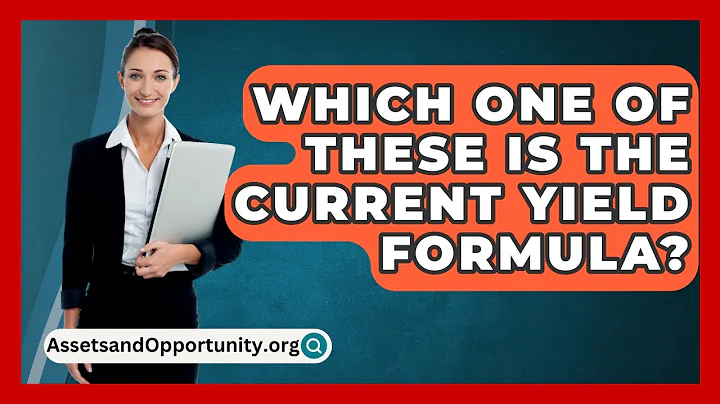 Which One Of These Is The Current Yield Formula? - AssetsandOpportunity.org