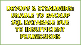 Famous DevOps & SysAdmins: Unable to backup SQL database due to insufficient permissions Wealth