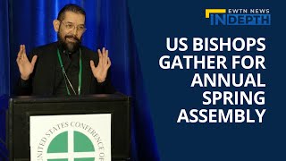 Bishops Across the United States Gather for Their Annual Spring Meeting | EWTN News In Depth