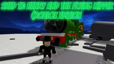 Thomas And Friends: Shed 17: Henry And The Flying Kipper (Roblox Edition) Episode 87