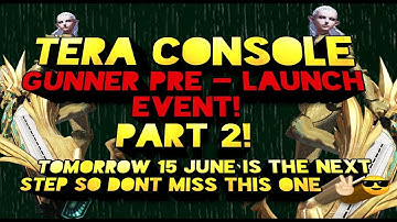 TERA CONSOLE GUNNER PRE LAUNCH PART 2! How to get the "U" ! Tomorrow 15 June next Part  :)