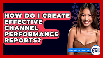 How Do I Create Effective Channel Performance Reports? - Everyday-Networking