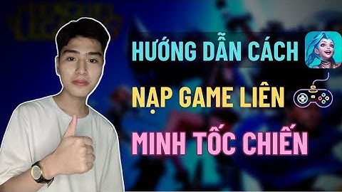 Cách Nạp Game Tốc Chiến | Cách Nạp Game LMHT Tốc Chiến | Hướng Dẫn Nạp Game LMHT Tốc Chiến