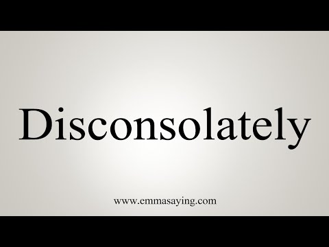 How To Say Disconsolately