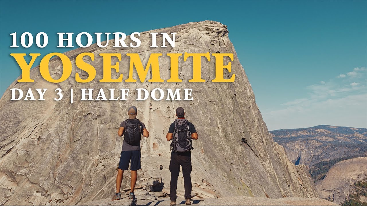 100 Hours in Yosemite — Day 3: Half Dome | Episode 3