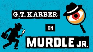 G. T. Karber presents MURDLE JR.!