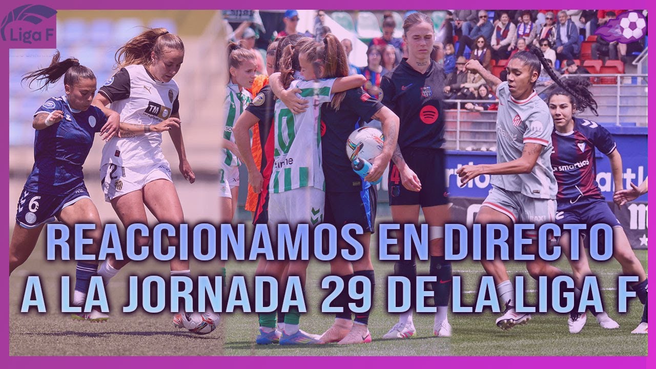 😲 REACCIONAMOS EN DIRECTO A LA JORNADA 29 DE LA LIGA F | BARÇA CAMPEÓN ...