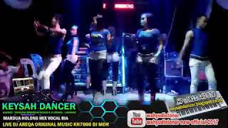 DJ KEYSAH 2018 MARDUA HOLONG MIX KN7000 BY RIA LIVE DJ AREQA APRIL 2018
