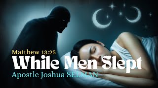 While Men Slept How the Devil Gains Access — Apostle Joshua Selman WARNING