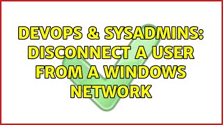 DevOps & SysAdmins: Disconnect a user from a windows network (2 Solutions!!)