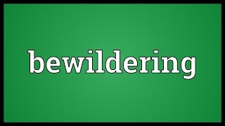 Bewildering Meaning