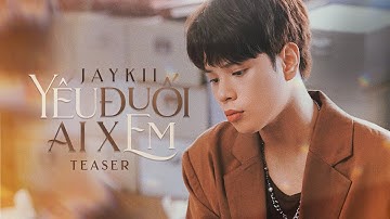 JayKii | YẾU ĐUỐI AI XEM - MV TEASER