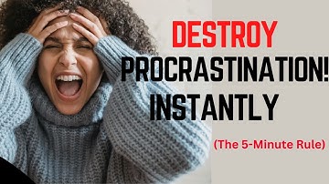 HOW TO COMPLETELY DESTROY PROCRASTINATION /The  5 Minute Rule  That Actually works!