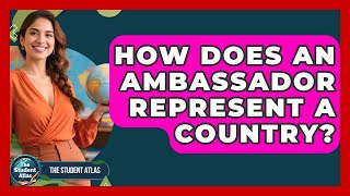 How Does An Ambassador Represent A Country? - The Student Atlas