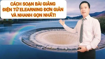 CÁCH SOAN BÀI GIẢNG ĐIỆN TỬ ELEARNING DẠNG HTML, MP4, SCORM...