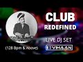 Club redefined live dj set 128 bpm  above with  dj vihaan 