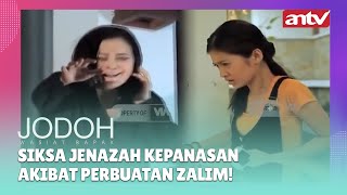 Siksa Jenazah Kepanasan Akibat Perbuatan Zalim! | Best Cut Jodoh Wasiat Bapak ANTV | Eps 31 (9/10)