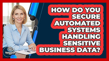 How Do You Secure Automated Systems Handling Sensitive Business Data? - BusinessGuide360.com