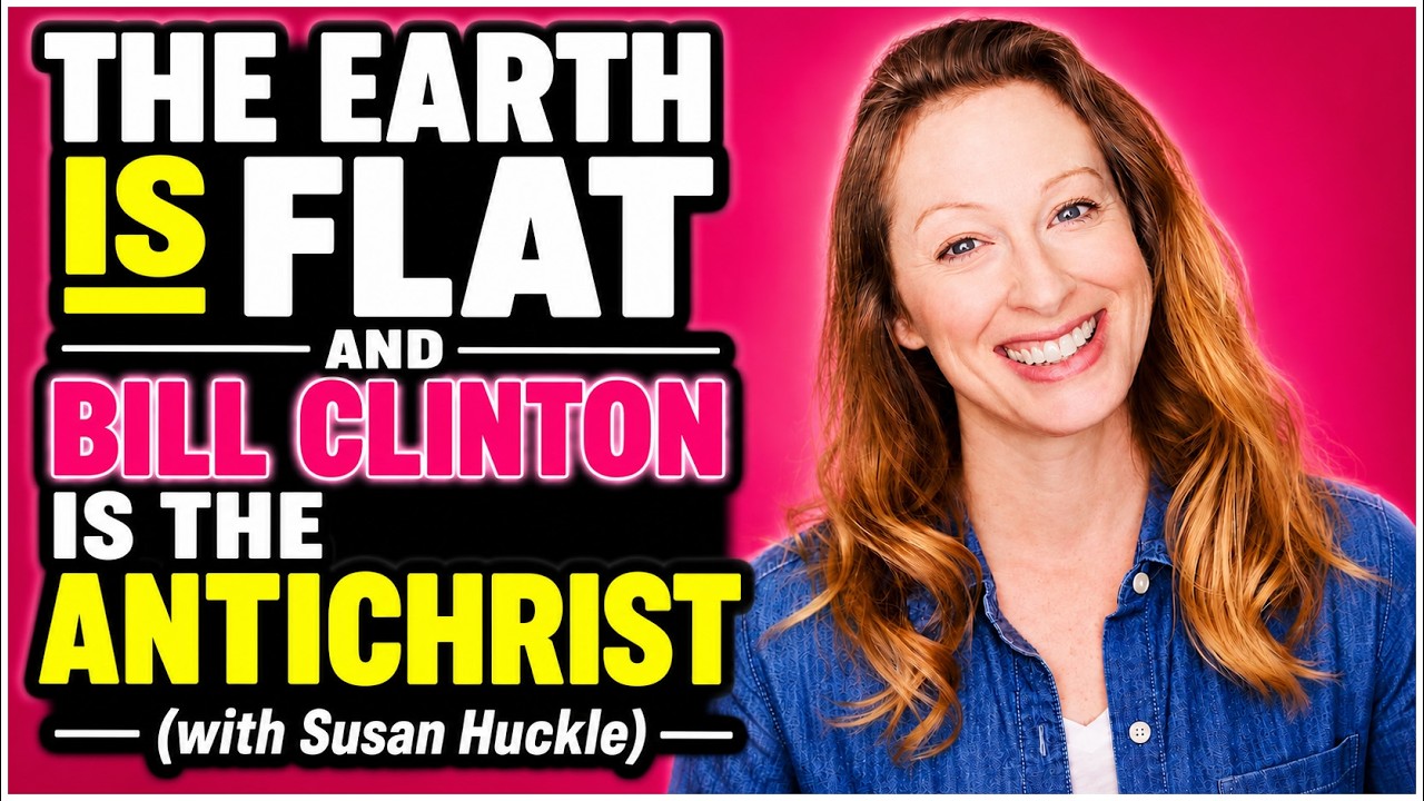 The Earth is Flat and Bill Clinton is the AntiChrist (with Susan Huckle)