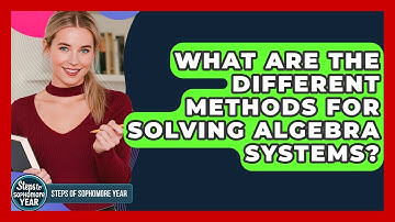 What Are The Different Methods For Solving Algebra Systems? - Steps to Sophomore Year