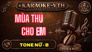 🎤 Karaoke MÙA THU CHO EM Tone Nữ B | Nhạc Ngô Thụy Miên | Beat Chuẩn Dễ Hát | KARA BEAN - VTH