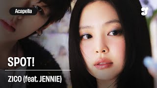 Zico – Spot! (Feat. Jennie) | Acapella