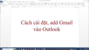 Cách cài đặt, add gmail vào outlook 2010 2007 2013 2016 2019 2021 thành công