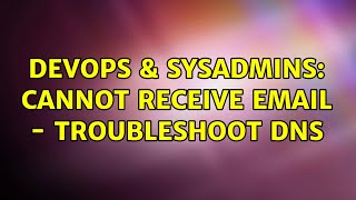 DevOps & SysAdmins: Cannot Receive Email - Troubleshoot DNS (2 Solutions!!) Wealth