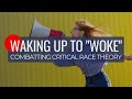 Waking Up to "Woke" – Combatting Critical Race Theory