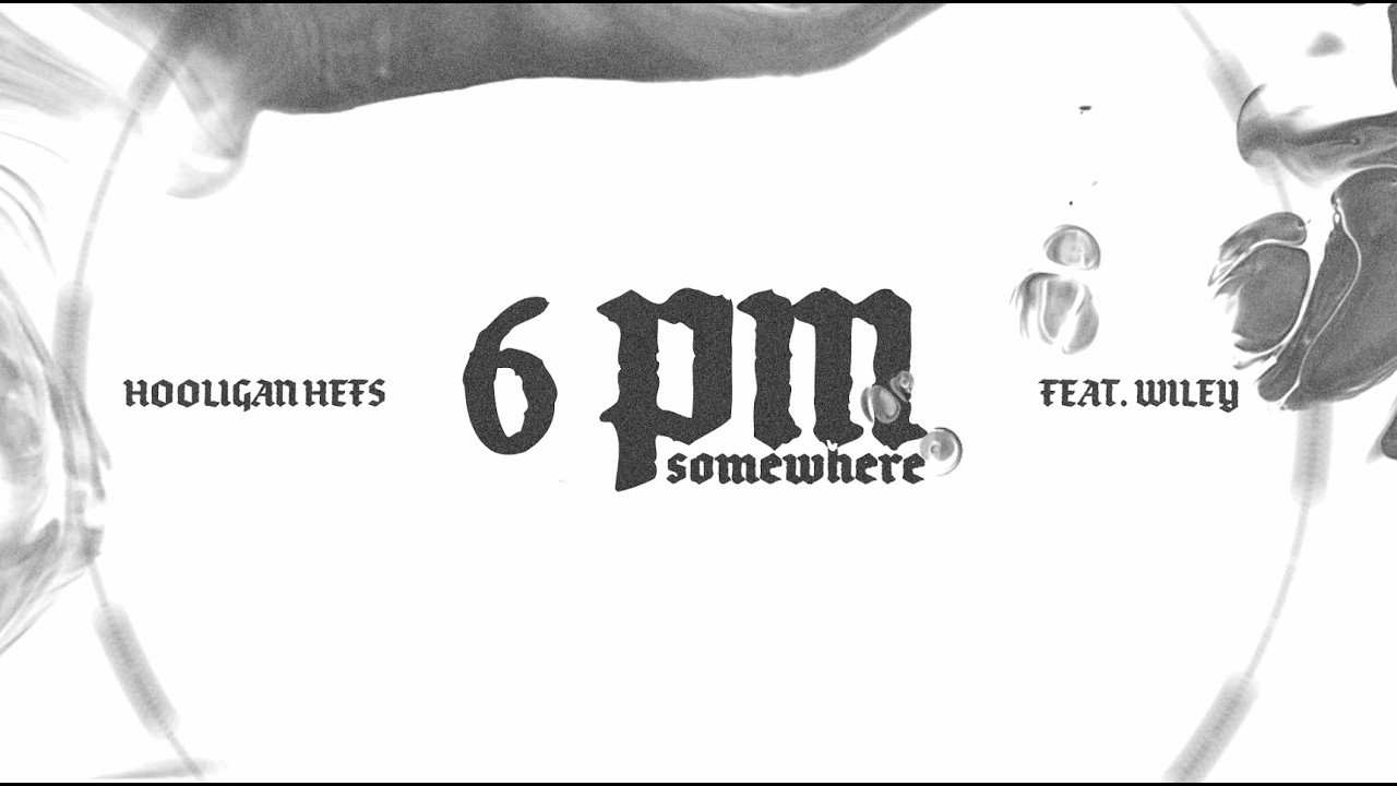 Watch Hooligan Hefs x Wiley - 6PM Somewhere (Official Lyric Video) on YouTube Watch Hooligan Hefs x Wiley - 6PM Somewhere (Official Lyric Video) on YouTube