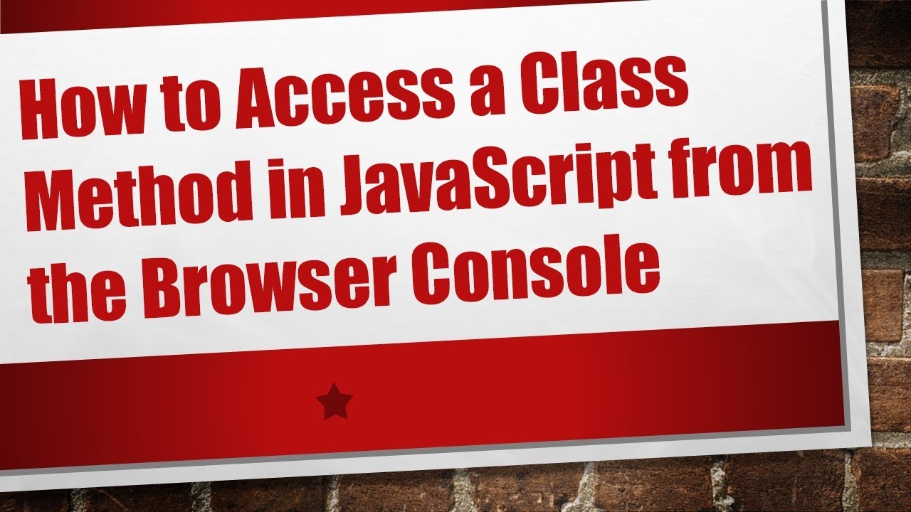 How to Access a Class Method in JavaScript from the Browser Console