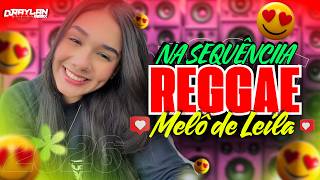 🎵💚REGGAE REMIX 2026 / MELÔ DE LEILA / RAYLAN REMIX OFICIAL💚💛🧡