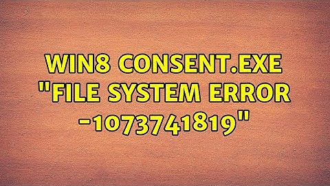 Win8 consent.exe "File system error -1073741819"