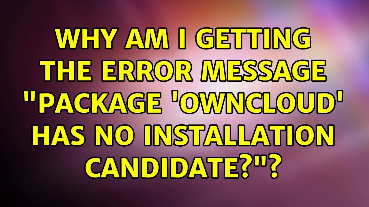 Why am i getting the error message "package 'owncloud' has no