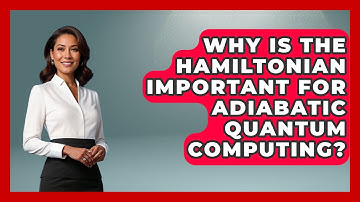 Why Is The Hamiltonian Important For Adiabatic Quantum Computing? - Quantum Tech Explained