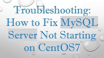Troubleshooting: How to Fix MySQL Server Not Starting on CentOS7