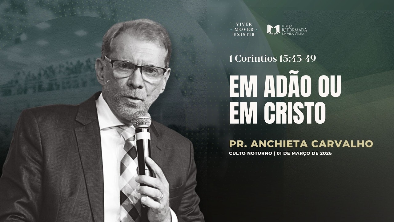 EM ADÃO OU EM CRISTO | Pr. Anchieta Carvalho | Igreja Reformada em Vila Velha