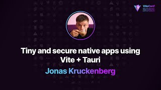 Tiny and secure native apps using Vite + Tauri | Jonas Kruckenberg | ViteConf 2022