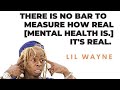 Mental Health is Real - Lil Wayne