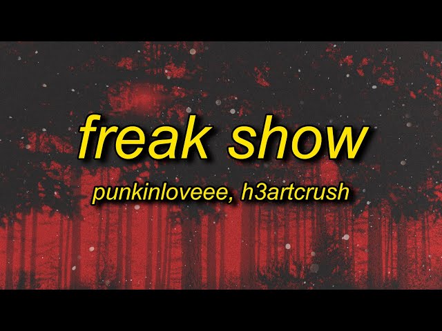 punkinloveee & h3artcrush - freak show (lyrics)