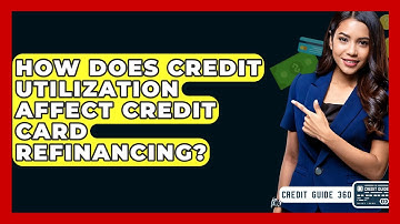 How Does Credit Utilization Affect Credit Card Refinancing? - CreditGuide360.com
