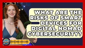 What Are The Risks Of Smart Devices For Digital Nomad Cybersecurity? - Digital Nomad Success Guide