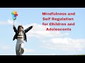 Mindfulness and Self Regulation for Children and Adolescents