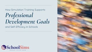 How Simulation Training Supports Professional Development Goals and Self-Efficacy in Schools