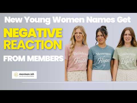 New Young Women Names Get Negative Reaction from Faithful LDS