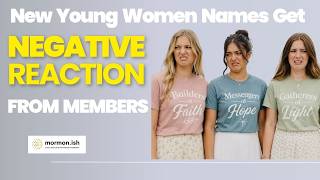 New Young Women Names Get Negative Reaction from Faithful LDS